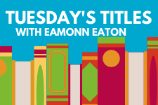 Tuesday’s Titles with Eamonn Eaton