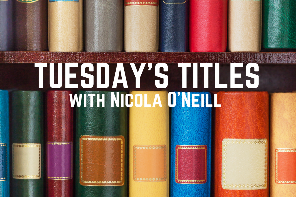 Tuesday’s Titles with Nicola O’Neill 2021