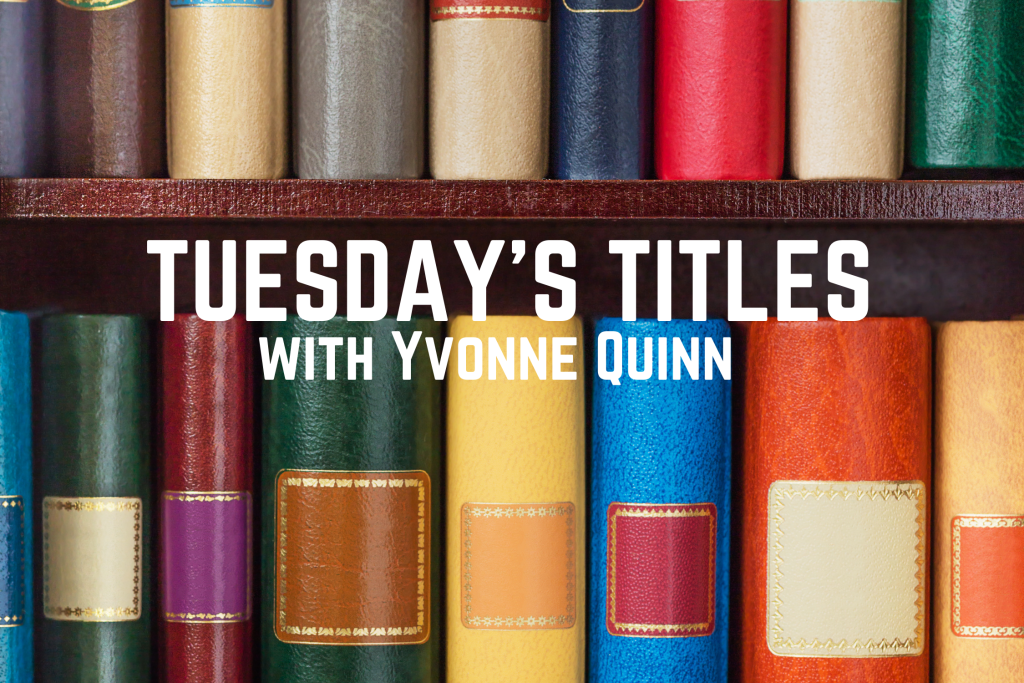 Tuesday’s Titles with Yvonne Quinn