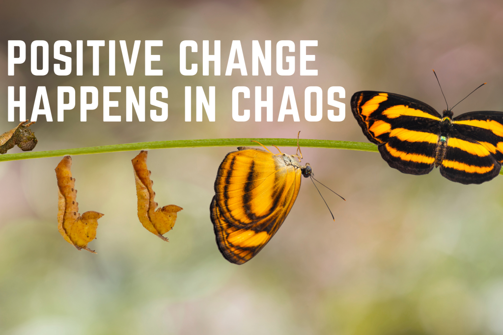 Positive Change Happens in Chaos