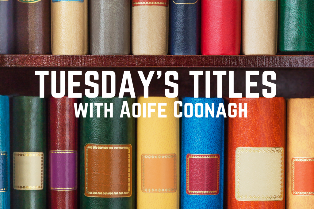 Tuesday’s Titles with Aoife Coonagh