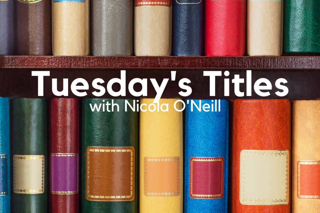 Tuesday’s Titles with Nicola O’Neill June 2021