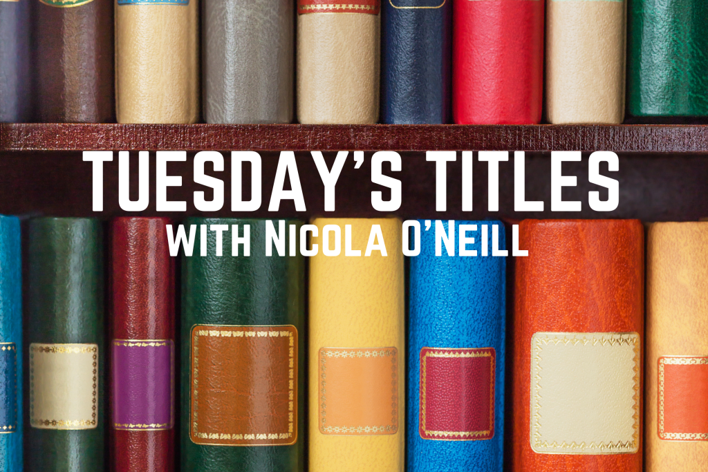 Tuesday’s Titles with Nicola O’Neill