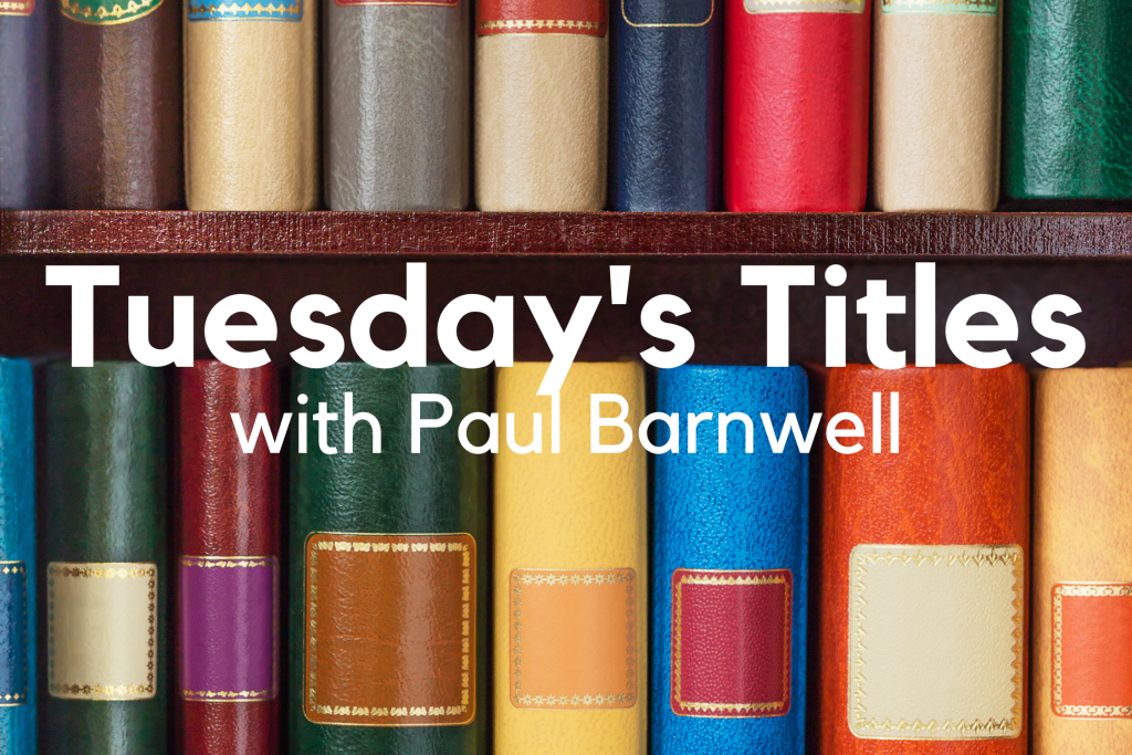 Tuesday’s Titles with Paul Barnwell 2021