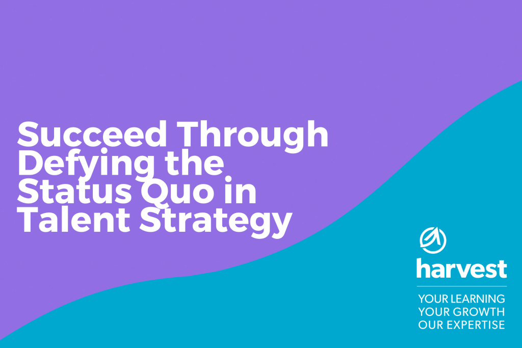 Succeed through Defying the Status Quo in Talent Strategy