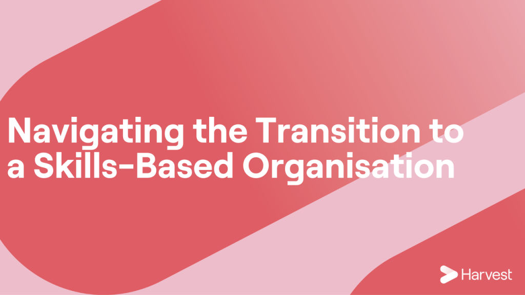Navigating the Transition to a Skills-Based Organisation