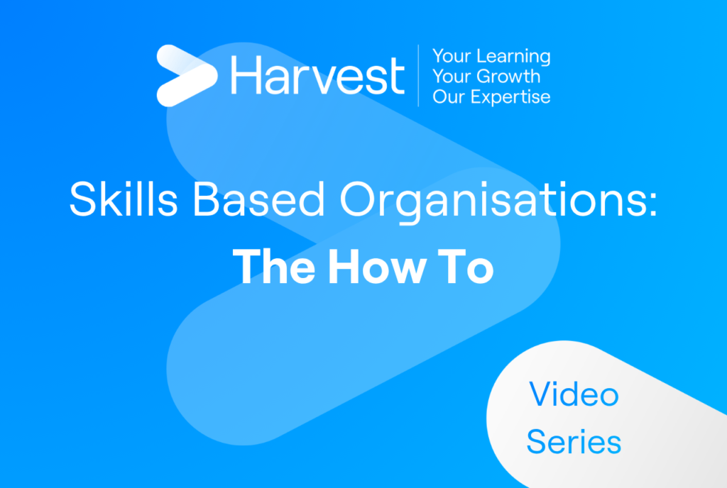 Skills Based Organisations – The How To – Video Series 2025